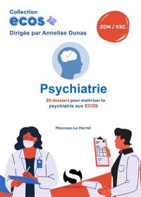 Psychiatrie : 20 dossiers pour maîtriser la psychiatrie aux Ecos : EDN, R2C