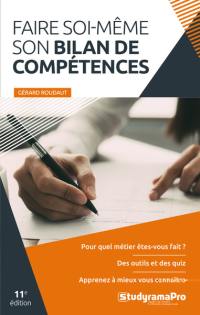 Faire soi-même son bilan de compétences : pour quel métier êtes-vous fait ? : des outils et des quiz, apprenez à mieux vous connaître