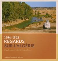 Regards sur l'Algérie : 1954-1962