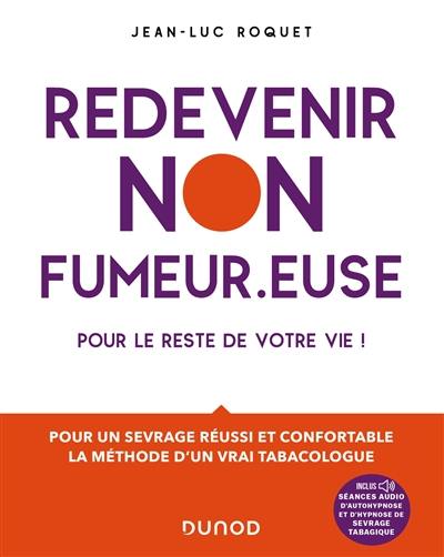 Redevenir non-fumeur.euse : pour le reste de votre vie ! : pour un sevrage réussi et confortable, la méthode d'un vrai tabacologue Redevenir non-fumeur.euse : pour le reste de votre vie ! : pour un sevrage réussi et confortable, la méthode d'un vrai tabacologue