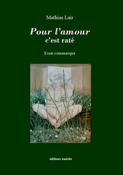Pour l'amour c'est raté : essai romanesque Pour l'amour c'est raté : essai romanesque