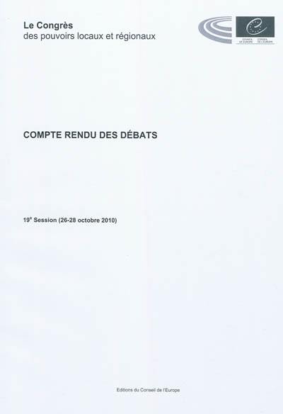 Le congrès des pouvoirs locaux et régionaux de l'Europe : compte rendu des débats : 19e session (26-28 octrobre 2010) Le congrès des pouvoirs locaux et régionaux de l'Europe : compte rendu des débats : 19e session (26-28 octrobre 2010)