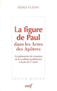 La figure de Paul dans les Actes des Apôtres : un phénomène de réception de la tradition paulinienne à la fin du Ier siècle