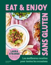 Eat & enjoy : sans gluten : les meilleures recettes pour toutes les occasions