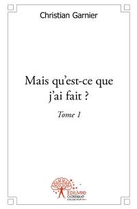 Mais qu'est-ce que j'ai fait ?. Vol. 1