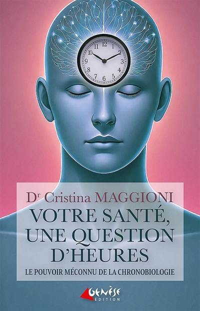 Votre santé, une question d'heures : le pouvoir méconnu de la chronobiologie Votre santé, une question d'heures : le pouvoir méconnu de la chronobiologie
