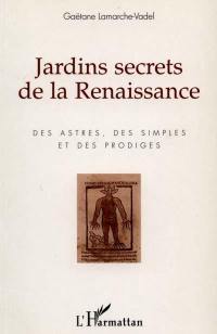 Jardins secrets de la Renaissance : des astres, des simples et des prodiges