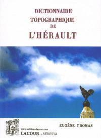 Dictionnaire topographique du département de l'Hérault : comprenant les noms de lieu anciens et modernes