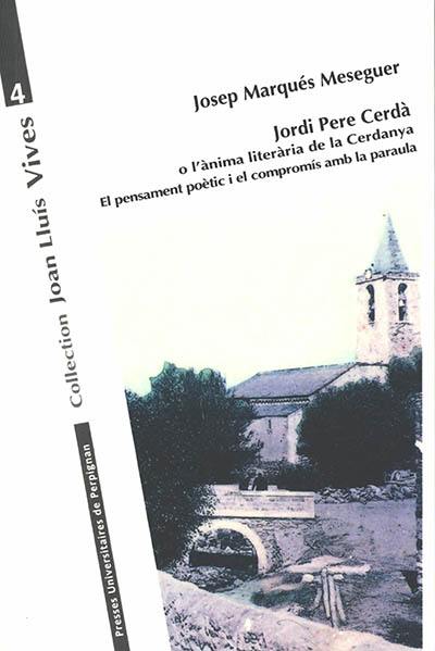 Jordi Pere Cerdà o L'anima literaria de la Cerdanya : el pensament poètic i el compromis amb la paraula Jordi Pere Cerdà o L'anima literaria de la Cerdanya : el pensament poètic i el compromis amb la paraula