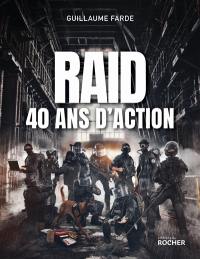 Raid, 40 ans d'action : 40 ans à servir sans faillir