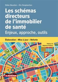 Les schémas directeurs de l'immobilier de santé : enjeux, approche, outils : élaboration, mise à jour, refonte