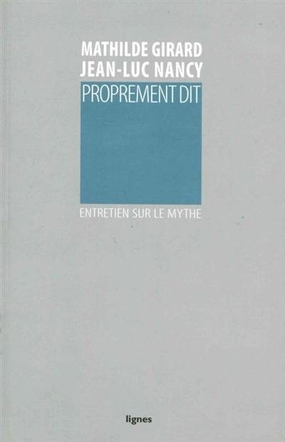 Proprement dit : entretien sur le mythe