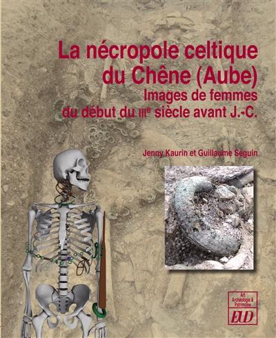 La nécropole celtique du Chêne (Aube) : images de femmes du début du IIIe siècle avant J.-C.