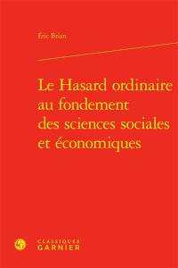 Le hasard ordinaire au fondement des sciences sociales et économiques