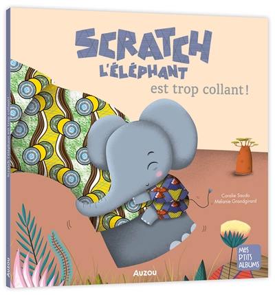 Livre : Scratch l'éléphant est trop collant !, le livre de Coralie