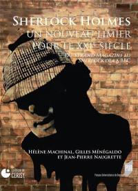 Sherlock Holmes, un nouveau limier pour le XXIe siècle : du Strand Magazine au Sherlock de la BBC Sherlock Holmes, un nouveau limier pour le XXIe siècle : du Strand Magazine au Sherlock de la BBC