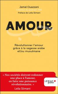Amour : révolutionner l'amour grâce à la sagesse arabe et/ou musulmane