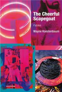 Wayne Koestenbaum The Cheerful Scapegoat : Fables