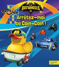 Batwheels. Arrêtez-moi ce Coin-Coin !