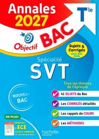 Spécialité SVT terminale : annales 2027, sujets & corrigés dont bac 2026 : tous les thèmes de l'épreuve, nouveau bac