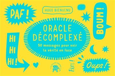 Oracle décomplexé : 50 messages pour voir la vérité en face Oracle décomplexé : 50 messages pour voir la vérité en face
