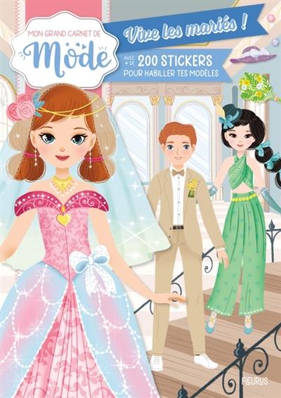 Vive les mariés ! : avec + de 200 stickers pour habiller tes modèles : mon grand carnet de mode