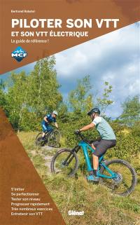 Piloter son VTT et son VTT électrique : le guide de référence ! Piloter son VTT et son VTT électrique : le guide de référence !