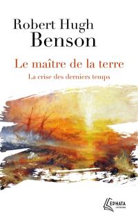 Le maître de la terre : la crise des derniers temps