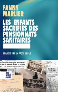 Les enfants sacrifiés des pensionnats sanitaires : enquête sur un passé oublié Les enfants sacrifiés des pensionnats sanitaires : enquête sur un passé oublié