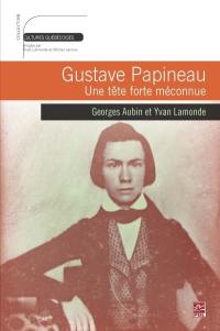 Gustave Papineau : une tête forte méconnue