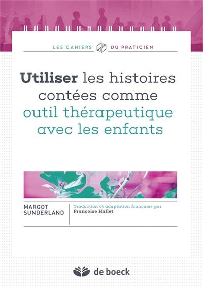 Utiliser les histoires contées comme outil thérapeutique avec les enfants Utiliser les histoires contées comme outil thérapeutique avec les enfants