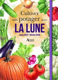 Cultiver son potager avec la Lune : mars 2027-février 2028