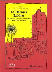 Le dernier rekkas : chroniques d'un messager-piéton dans le sud du Maroc