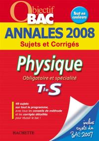 Physique obligatoire et spécialité terminale S : annales 2008, sujets et corrigés