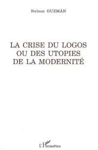 La crise du logos ou Des utopies de la modernité