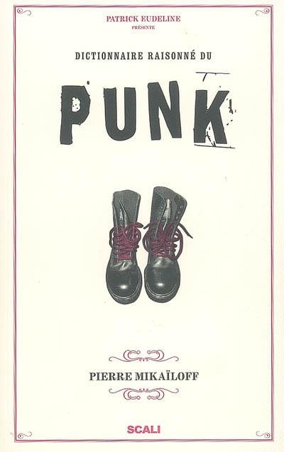 Dictionnaire raisonné du punk Dictionnaire raisonné du punk