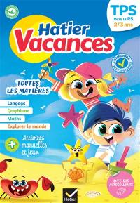 Hatier vacances, TPS vers la PS, 2-3 ans : toutes les matières : conforme aux programmes