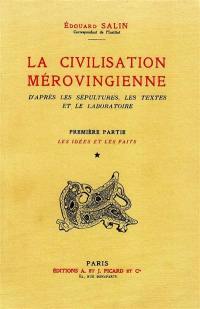 La civilisation mérovingienne : d'après les sépultures, les textes et le laboratoire. Vol. 1. Les idées et les faits