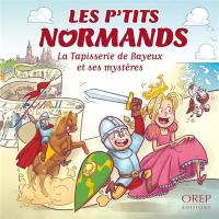 Les p'tits Normands. Vol. 6. La tapisserie de Bayeux et ses mystères