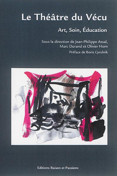 Le Théâtre du vécu : art, soin, éducation Le Théâtre du vécu : art, soin, éducation