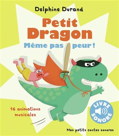 Petit Dragon, même pas peur ! : 16 animations musicales Petit Dragon, même pas peur ! : 16 animations musicales