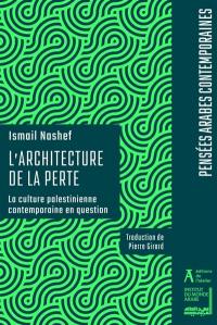 L'architecture de la perte : la culture palestinienne contemporaine en question