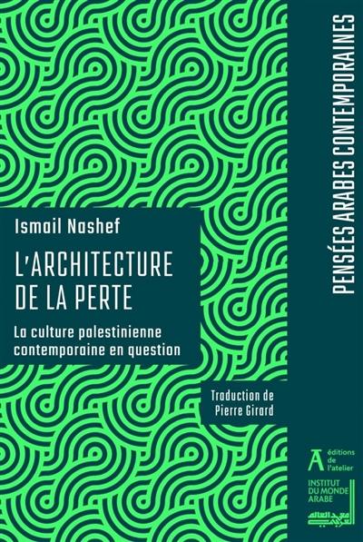 L'architecture de la perte : la culture palestinienne contemporaine en question