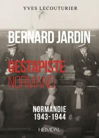 Bernard Jardin, gestapiste normand : Normandie 1943-1944