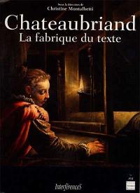 Chateaubriand : la fabrique du texte Chateaubriand : la fabrique du texte