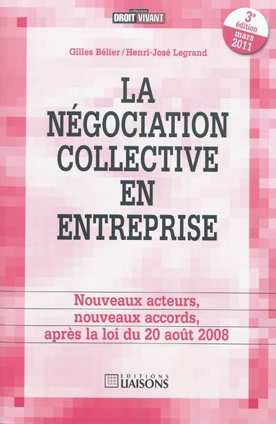 La négociation collective en entreprise : nouveaux acteurs, nouveaux accords, après la loi du 20 août 2008 La négociation collective en entreprise : nouveaux acteurs, nouveaux accords, après la loi du 20 août 2008
