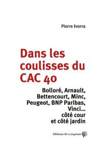 Dans les coulisses du CAC 40 : Bolloré, Arnault, Bettencourt, Minc, Peugeot, BNP Paribas, Vinci... : côté cour et côté jardin Dans les coulisses du CAC 40 : Bolloré, Arnault, Bettencourt, Minc, Peugeot, BNP Paribas, Vinci... : côté cour et côté jardin