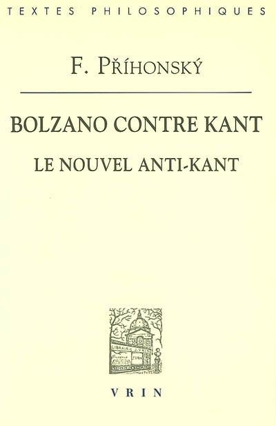 Bolzano contre Kant : le nouvel anti-Kant Bolzano contre Kant : le nouvel anti-Kant