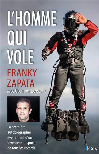 L'homme qui vole : la première autobiographie événement d'un inventeur et sportif de tous les records L'homme qui vole : la première autobiographie événement d'un inventeur et sportif de tous les records