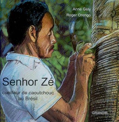 Senhor Zé : cueilleur de caoutchouc au Brésil Senhor Zé : cueilleur de caoutchouc au Brésil